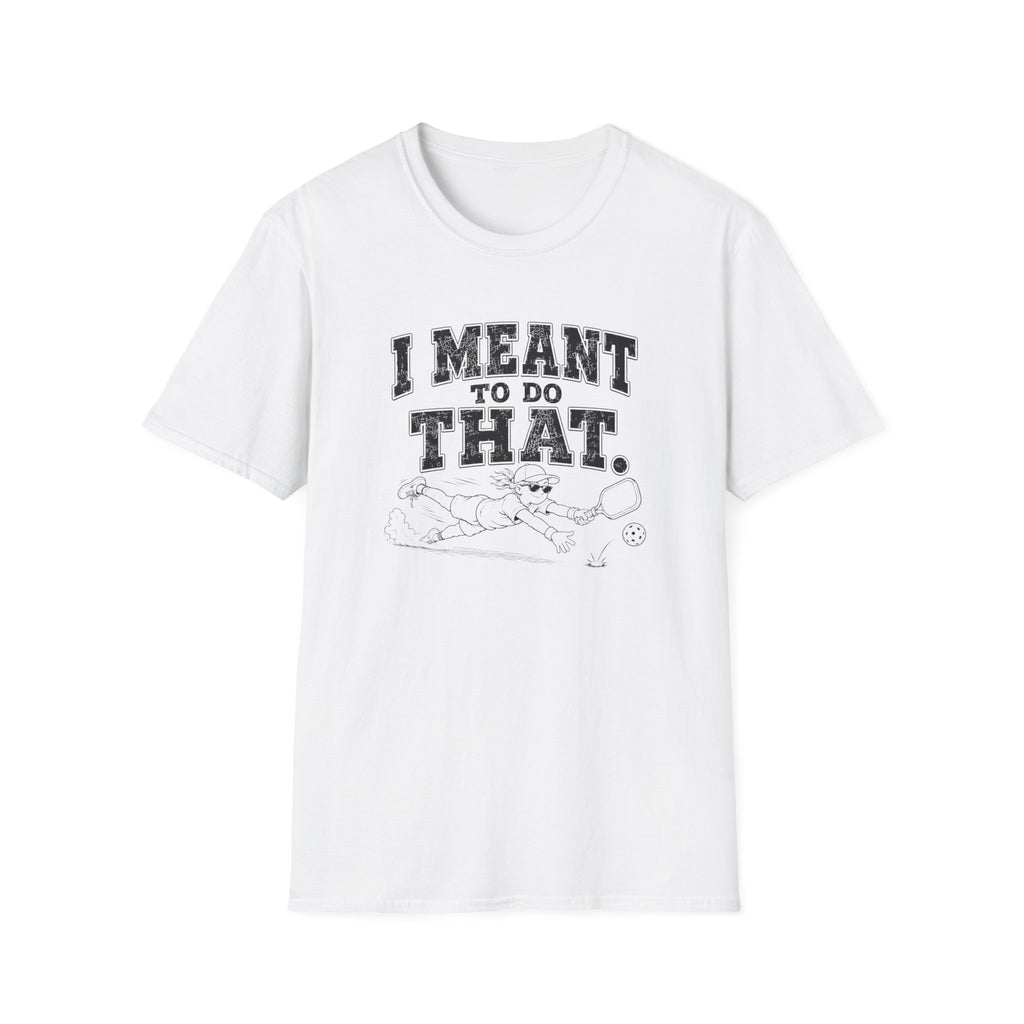 I Meant To Do That T-Shirt