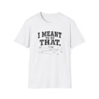 I Meant To Do That T-Shirt