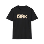 Trust The Dink T-Shirt
