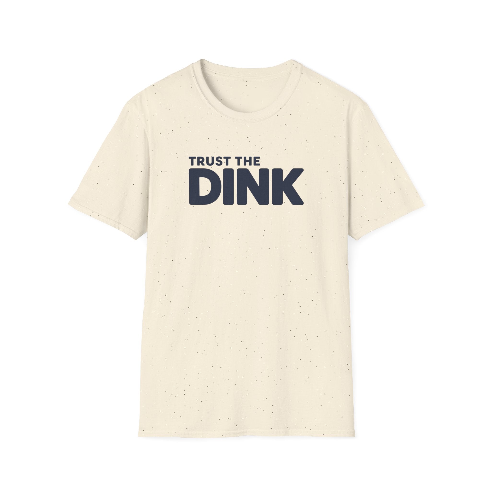 Trust The Dink T-Shirt