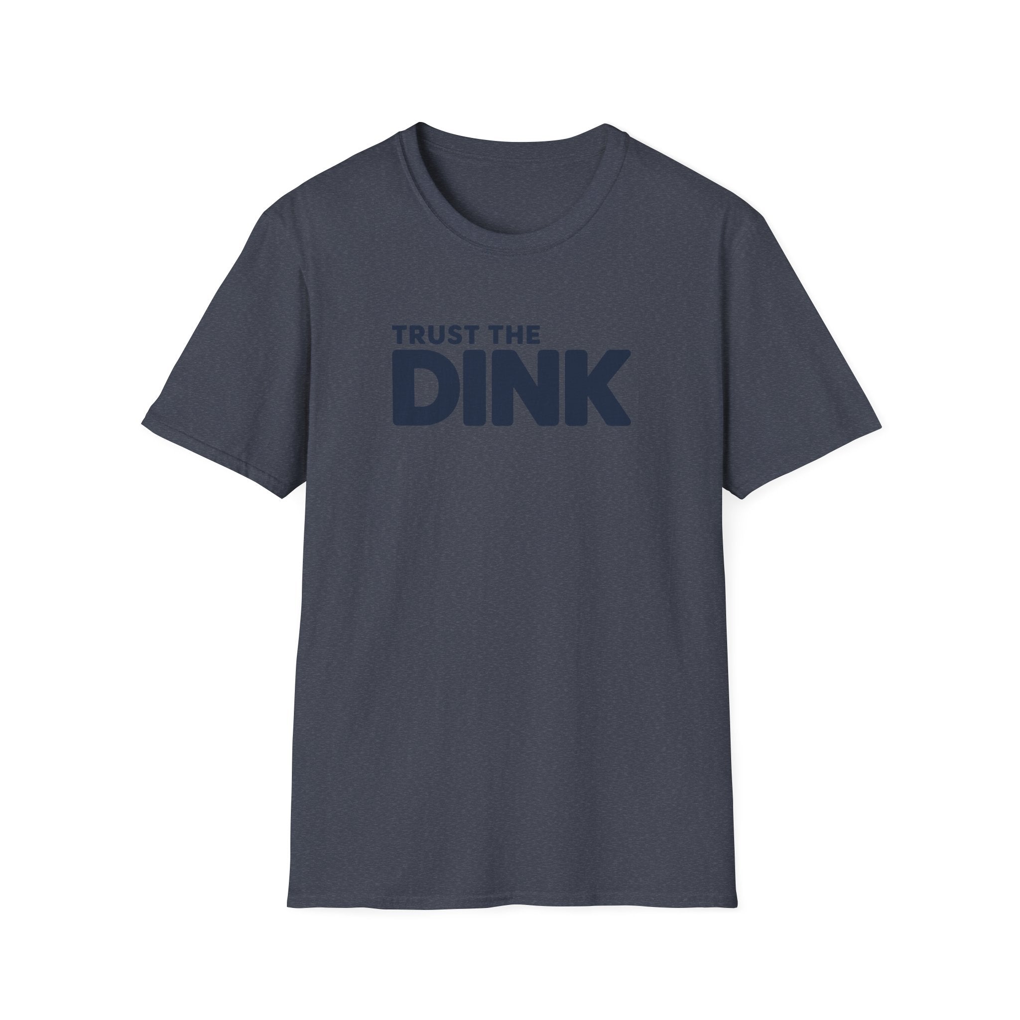 Trust The Dink T-Shirt