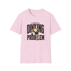 Dinking Problem T-Shirt