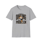 Dinking Problem T-Shirt