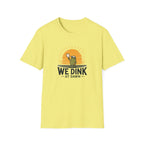 We Dink At Dawn T-Shirt