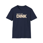 Trust The Dink T-Shirt