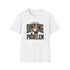 Dinking Problem T-Shirt