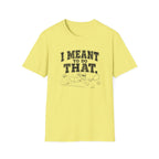 I Meant To Do That T-Shirt