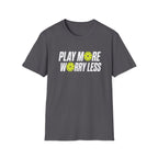 Play More Worry Less T-Shirt