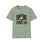 Dinking Problem T-Shirt