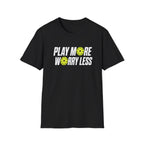Play More Worry Less T-Shirt