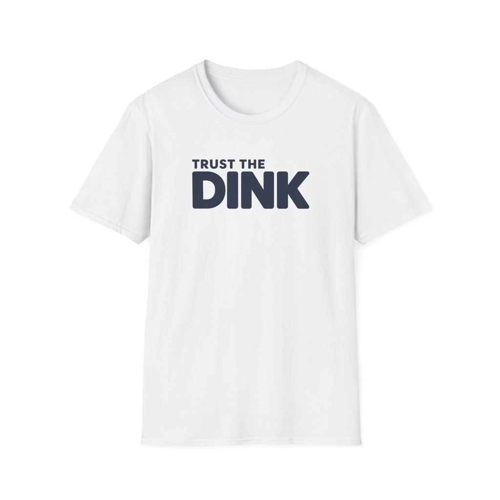 Trust The Dink T-Shirt