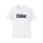 Trust The Dink T-Shirt