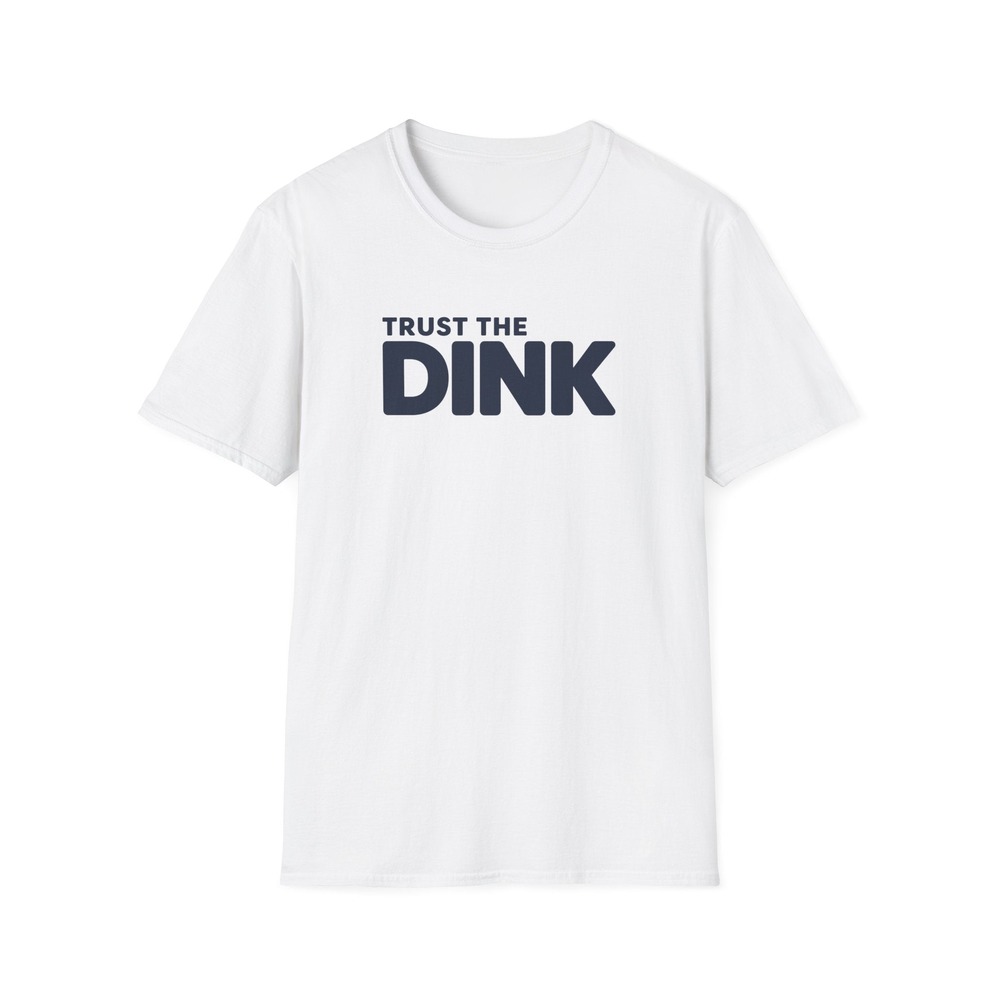 Trust The Dink T-Shirt