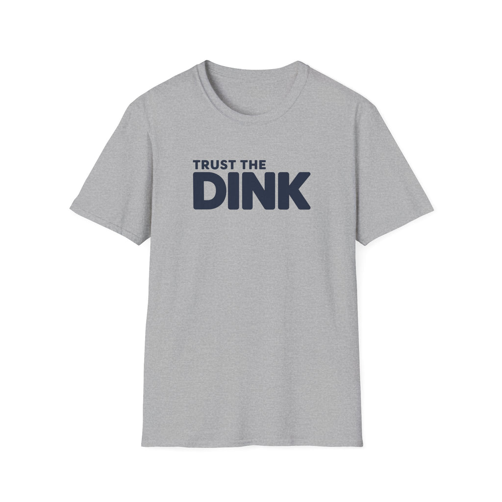 Trust The Dink T-Shirt