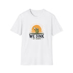 We Dink At Dawn T-Shirt