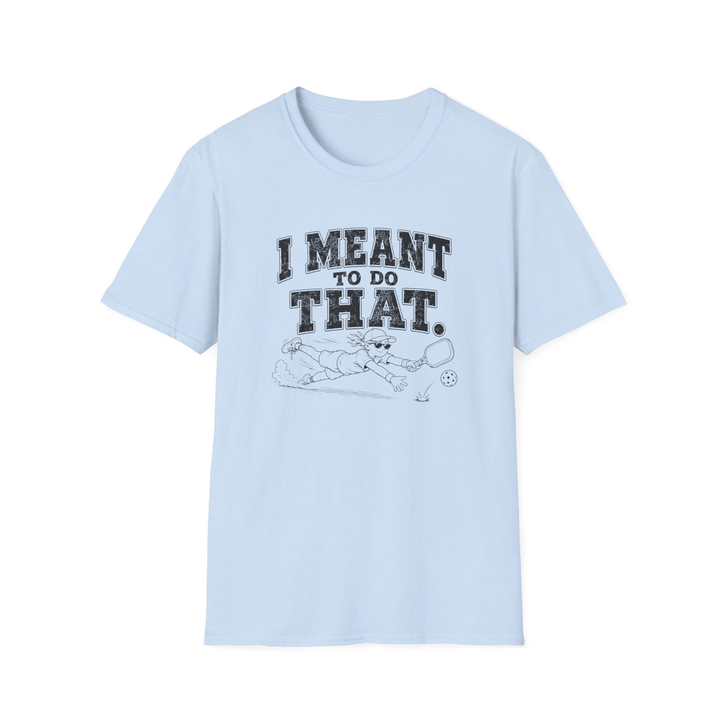 I Meant To Do That T-Shirt