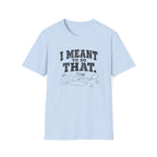 I Meant To Do That T-Shirt