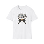 Wanna Hit Some Dinks T-Shirt