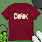 Trust The Dink T-Shirt