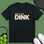Trust The Dink T-Shirt