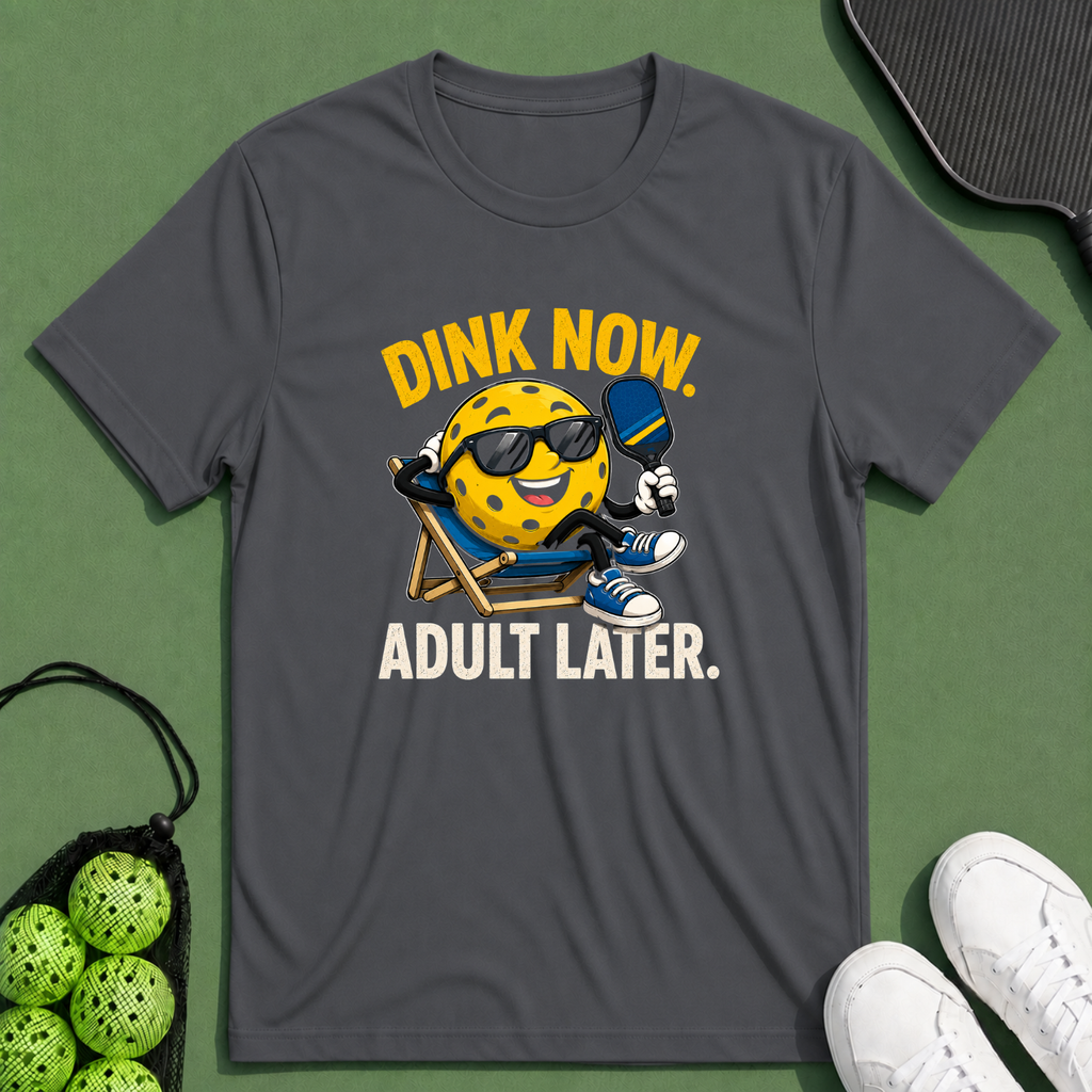 Dink Now Adult Later T-Shirt