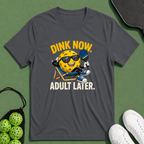 Dink Now Adult Later T-Shirt