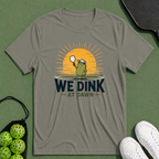 We Dink At Dawn T-Shirt