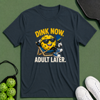 Dink Now Adult Later T-Shirt