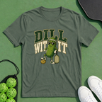 Dill With It T-Shirt