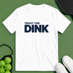 Trust The Dink T-Shirt
