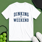 Dinking Through The Weekend T-Shirt