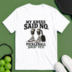 My Knees Said No T-Shirt